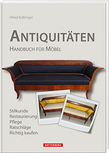 Antiquitäten: Handbuch für Möbel: Handbuch für Möbel. Stilkunde, Restaurierung, Pflege, Ratschläge, Richtig kaufen