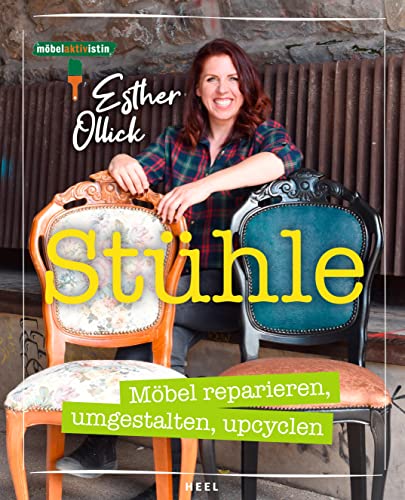 Stühle - Möbel reparieren, umgestalten, upcyclen: Möbelaktivistin Esther Ollick - Die Tipps & Tricks der TV-Expertin